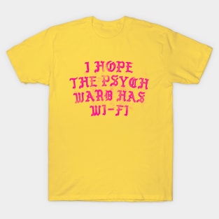 I Hope The Psych Ward Has Wi-Fi T-Shirt